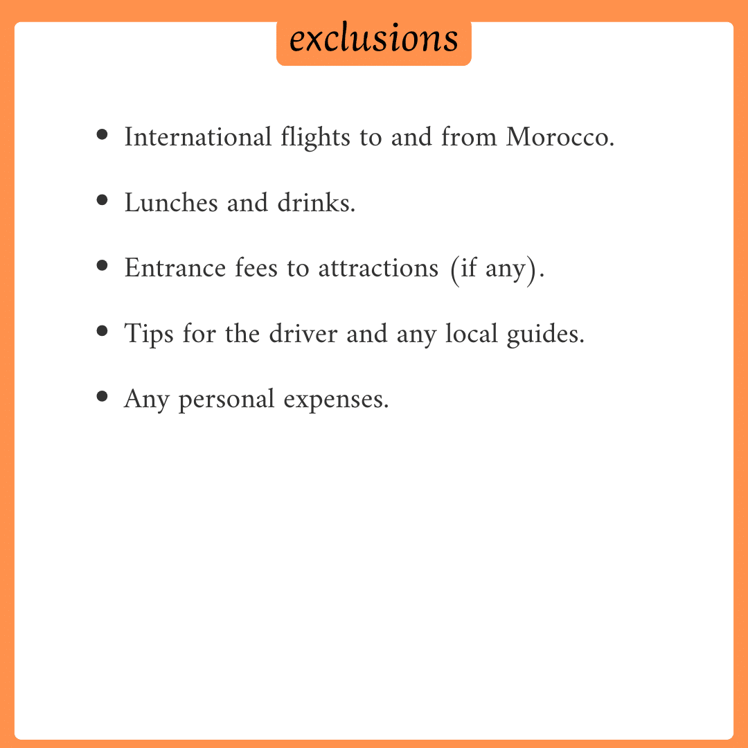 Exclusions of a 3 days Morocco desert tour tip include flights, insurance, personal expenses, lunches, drinks, and tips.